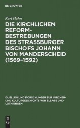 Die Kirchlichen Reformbestrebungen Des Strassburger Bischofs Johann Von Manderscheid (1569-1592) - Ein Beitrag Zur Geschichte De