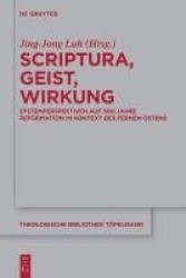 Scriptura, Geist, Wirkung - Systemperspektiven Auf 500 Jahre Reformation Im Kontext Des Fernen Ostens