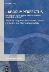 Labor Imperfectus - Unfinished, Incomplete, Partial Texts in Classical Antiquity