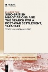 Sino-British Negotiations and the Search for a Post-War Settlement, 1942–1949 - Treaties, Hong Kong, and Tibet