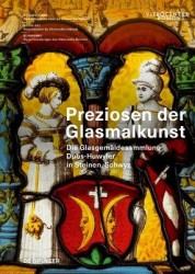 Preziosen Der Glasmalkunst - Die Glasgemäldesammlung Dubs-Huwyler in Steinen, Schwyz