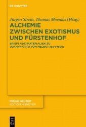 Alchemie, Exotismus und Fürstenhof - Briefe und Materialien zu Johann Otto von Helbig (1654-1698)