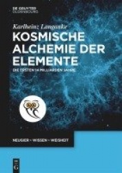 Kosmische Alchemie der Elemente - Die ersten 14 Milliarden Jahre