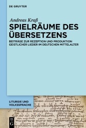 Spielräume des Übersetzens - Beiträge zur Rezeption und Produktion geistlicher Lieder im deutschen Mittelalter