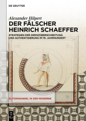 Der Fälscher Heinrich Schaeffer - Strategien der Grenzüberschreitung und Authentisierung im 19. Jahrhundert