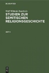 Wolf Wilhelm Baudissin: Studien zur semitischen Religionsgeschichte. Heft 1