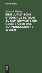 Eine juristische Studie als Beitrag zu dem erwarteten Gesetz über das Vormundschaftswesen