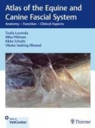 Atlas of the Equine and Canine Fascial System - Anatomy - Function - Clinical Aspects