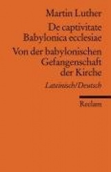 De captivitate Babylonica ecclesiae / Von der babylonischen Gefangenschaft der Kirche