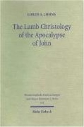 The Lamb Christology of the Apocalypse of John - An Investigation into Its Origins and Rhetorical Force