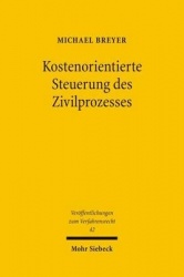 Kostenorientierte Steuerung des Zivilprozesses - Das deutsche, englische und amerikanische Prozesskostensystem im Vergleich