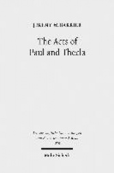 The Acts of Paul and Thecla - A Critical Introduction and Commentary
