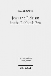 Jews and Judaism in the Rabbinic Era - Image and Reality - History and Historiography