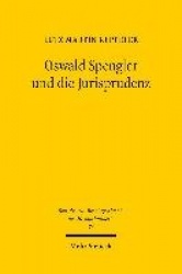 Oswald Spengler und die Jurisprudenz - Die Spenglerrezeption in der Rechtswissenschaft zwischen 1918 und 1945, insbesondere inne