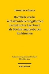 Rechtlich weiche Verhaltenssteuerungsformen Europäischer Agenturen als Bewährungsprobe der Rechtsunion - Wirkungen und Grenzen a