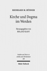 Kirche und Dogma im Werden - Aufsätze zur Geschichte und Theologie des frühen Christentums