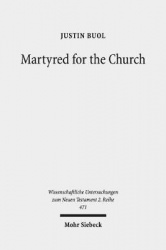 Martyred for the Church - Memorializations of the Effective Deaths of Bishop Martyrs in the Second Century CE