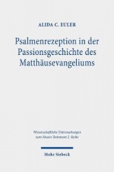 Psalmenrezeption in der Passionsgeschichte des Matthäusevangeliums - Eine intertextuelle Studie zur Verwendung, theologischen Re