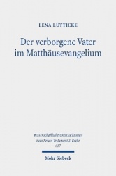Der verborgene Vater im Matthäusevangelium - Ein Beitrag zum Gottesbild und zur Gebetstheologie von Mt 6,1-6.16-18