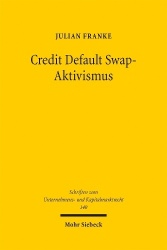 Credit Default Swap-Aktivismus - Eine ökonomische Analyse und rechtliche Bewertung der Einflussnahme von Credit Default Swap-Inv