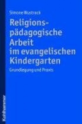 Religionspadagogische Arbeit Im Evangelischen Kindergarten - Grundlegung Und PRAXIS