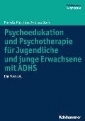 Psychoedukation Und Psychotherapie Fur Jugendliche Und Junge Erwachsene Mit Adhs - Ein Manual