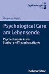 Psychological Care Am Lebensende - Psychotherapie in Der Sterbe- Und Trauerbegleitung