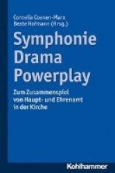 Symphonie - Drama - Powerplay - Zum Zusammenspiel Von Haupt- Und Ehrenamt in Der Kirche