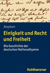 Einigkeit Und Recht Und Freiheit - Die Geschichte Der Deutschen Nationalhymne