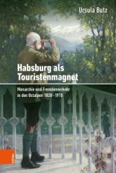 Habsburg als Touristenmagnet - Monarchie und Fremdenverkehr in den Ostalpen 1820-1910