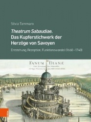 Theatrum Sabaudiae. Das Kupferstichwerk der Herzoge von Savoyen - Entstehung, Rezeption, Funktionswandel (1660--1740)