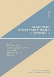 Mapping Contemporary History II - Exemplary fields of research in 25 years of Contemporary History Studies at Graz University 