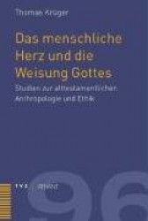Das Menschliche Herz Und Die Weisung Gottes - Studien Zur Alttestamentlichen Anthropologie Und Ethik