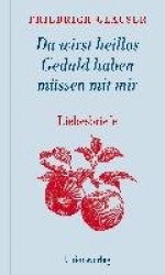 Du wirst heillos Geduld haben müssen mit mir