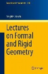 Lectures on Formal and Rigid Geometry