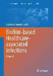 Biofilm-based Healthcare-associated Infections : Volume I