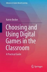 Choosing and Using Digital Games in the Classroom - A Practical Guide