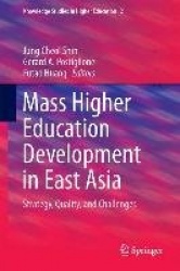 Mass Higher Education Development in East Asia : Strategy, Quality, and Challenges