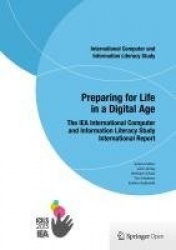 Preparing for Life in a Digital Age : The IEA International Computer and Information Literacy Study International Report