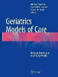 Geriatrics Models of Care - Bringing 'Best Practice' to an Aging America