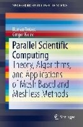 Parallel Scientific Computing : Theory, Algorithms, and Applications of Mesh Based and Meshless Methods