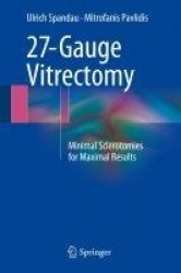 27-Gauge Vitrectomy : Minimal Sclerotomies for Maximal Results
