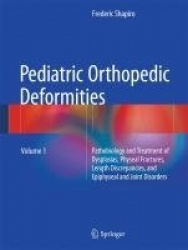 Pediatric Orthopedic Deformities, Volume 1 - Pathobiology and Treatment of Dysplasias, Physeal Fractures, Length Discrepancies, 