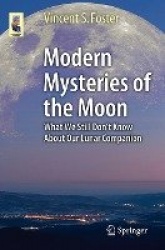 Modern Mysteries of the Moon - What We Still Don’t Know About Our Lunar Companion