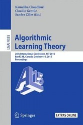 Algorithmic Learning Theory - 26th International Conference, ALT 2015, Banff, AB, Canada, October 4-6, 2015, Proceedings