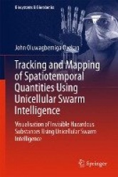 Tracking and Mapping of Spatiotemporal Quantities Using Unicellular Swarm Intelligence : Visualisation of Invisible