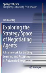 Exploring the Strategy Space of Negotiating Agents : A Framework for Bidding, Learning and Accepting in Automated Negotiation