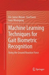 Machine Learning Techniques for Gait Biometric Recognition : Using the Ground Reaction Force