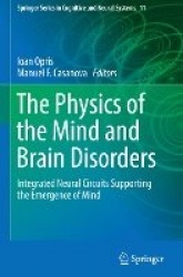 The Physics of the Mind and Brain Disorders - Integrated Neural Circuits Supporting the Emergence of Mind