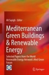 Mediterranean Green Buildings & Renewable Energy : Selected Papers from the World Renewable Energy Network's Med Green Forum